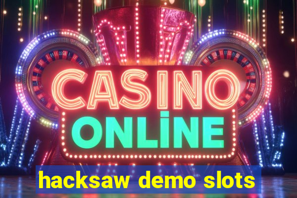 hacksaw demo slots